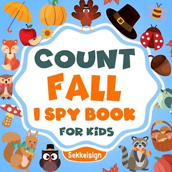 Count Fall I Spy Book for Kids Ages 2-5: A Fun Fall Guessing Game Book For Boys and Girls 2-5 Years Old - Interactive Autumn Season Riddle Counting ... (Counting Book Collection For kids)