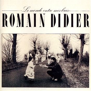 Romain Didier - Le Monde Entre Mes Bras