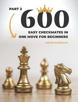 600 Easy Checkmates in One Move for Beginners, Part 2: Chess Puzzles for Kids