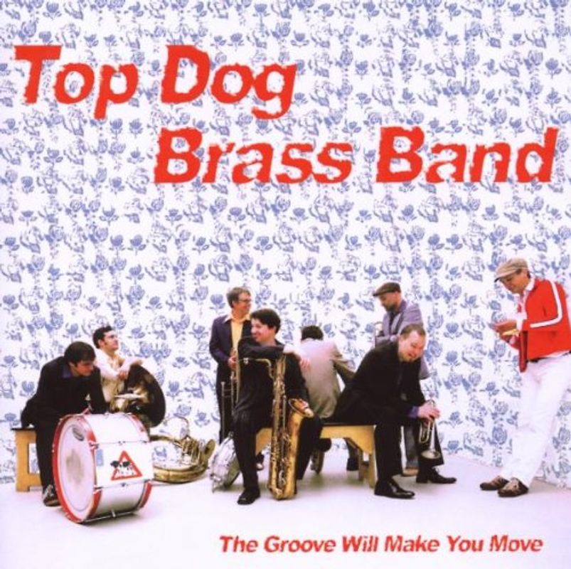 Top Dog Brass Band - The Groove Will Make You Move