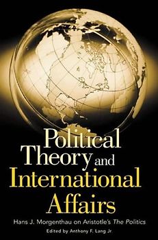 Political Theory and International Affairs: Hans J. Morgenthau on Aristotle's The Politics (Humanistic Perspectives on International Relations,)