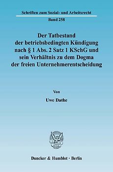 Der Tatbestand der betriebsbedingten Kündigung nach § 1 Abs. 2 Satz 1 KSchG und sein Verhältnis zu dem Dogma der freien Unternehmerentscheidung.