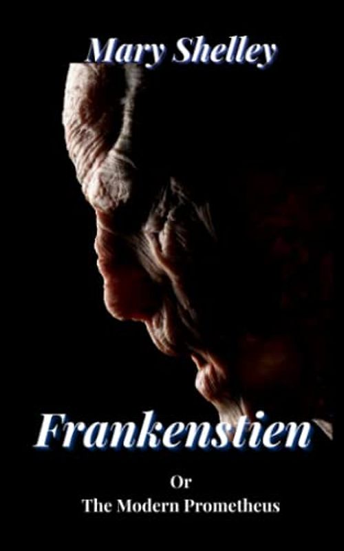 Frankenstien or The Modern Prometheus: Original 1881 Classic Edition (Annotated)