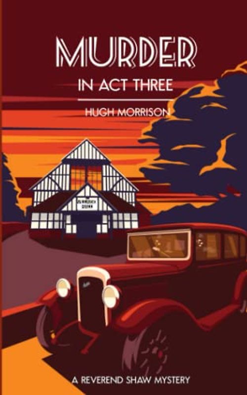 Murder in Act Three: a 1930s 'Reverend Shaw' Golden Age-style mystery thriller