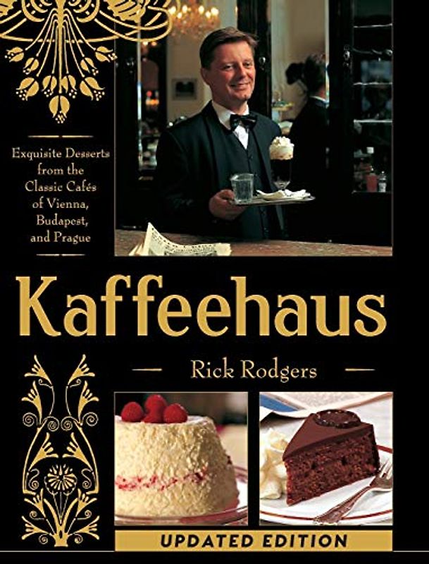 Kaffeehaus: Exquisite Desserts from the Classic Cafes of Vienna, Budapest, and Prague Revised Edition