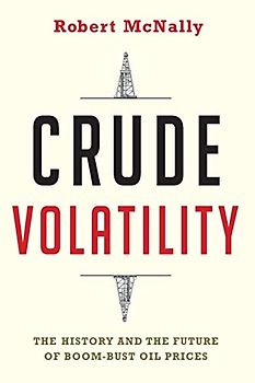 Crude Volatility: The History and the Future of Boom-Bust Oil Prices (Center on Global Energy Policy)