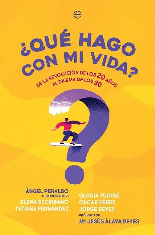 ¿Qué hago con mi vida? : de la revolución de los 20 años al dilema de los 30