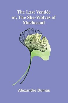 The Last Vendée; Or, The She-Wolves Of Machecoul