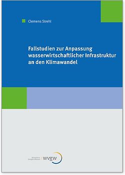 Fallstudien zur Anpassung wasserwirtschaftlicher Infrastruktur an den Klimawandel