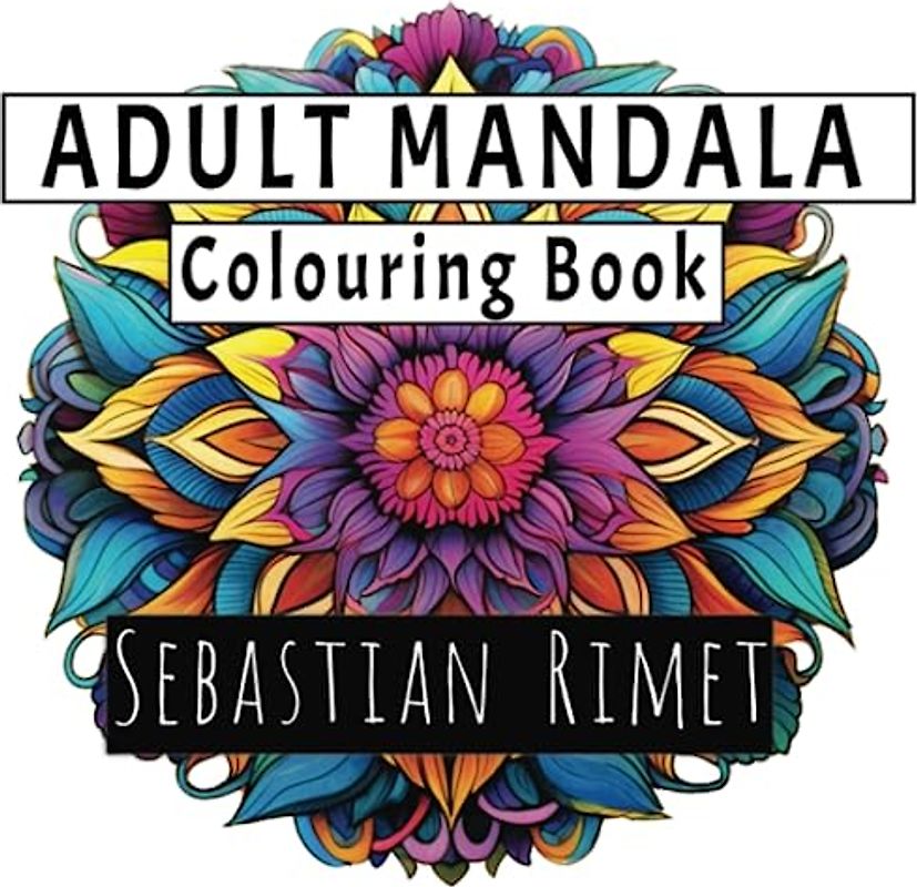 Adult Mandala Colouring Book - Sebastian Rimet: Mindful and Intricate Colouring Book for Adults