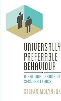 Universally Preferable Behaviour: A Rational Proof of Secular Ethics