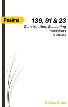 Psalms 139, 91 & 23: Construction, Seasoning, Revisions in Babylon (The spiced word of God)