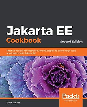Jakarta EE Cookbook: Practical recipes for enterprise Java developers to deliver large scale applications with Jakarta EE, 2nd Edition