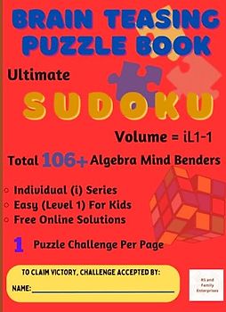 Ultimate Sudoku : Brain - Teasing with Individual Difficulty Level for Kids - Total 106+ Unique Algebra Mind Benders with Online Solutions - 1 Puzzle Challenge Per Page: in A4 Size