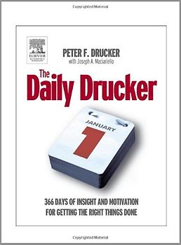 The Daily Drucker: 366 Days of Insight and Motivation for Getting the Right Things Done - Drucker, Peter F