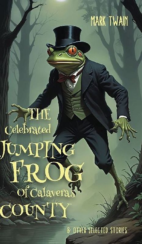 THE CELEBRATED JUMPING FROG OF CALAVERAS COUNTY & OTHER SELECTED STORIES