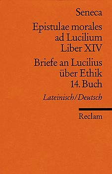 Epistulae morales ad Lucilium. Liber XIV /Briefe an Lucilius über Ethik. 14. Buch