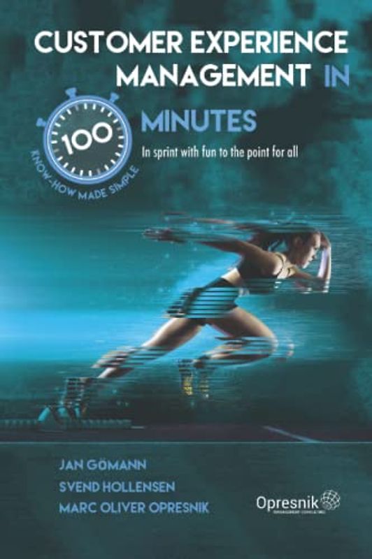 Customer Experience Management in 100 Minutes: In sprint with fun to the point for all (Opresnik Management Guides, Band 44)
