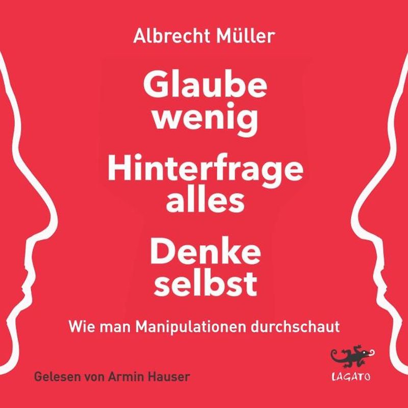 Glaube wenig, hinterfrage alles, denke selbst