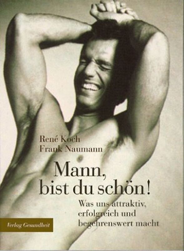 Mann bist du schön!. Was uns attraktiv, erfolgreich und begehrenswert macht