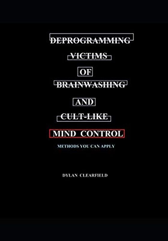Deprogramming Victims of Brainwashing and Cult-like Mind Control: Methods You Can Apply