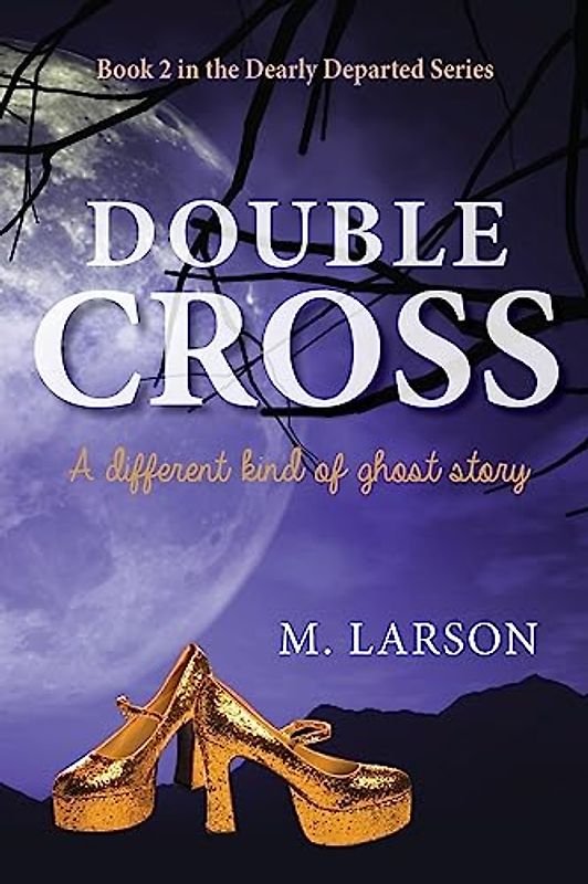 Double Cross: A Different Kind of Ghost Story (Dearly Departed, Band 2)