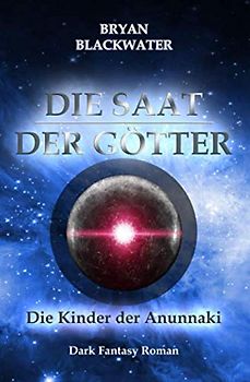 Die Saat der Götter: Die Kinder der Anunnaki