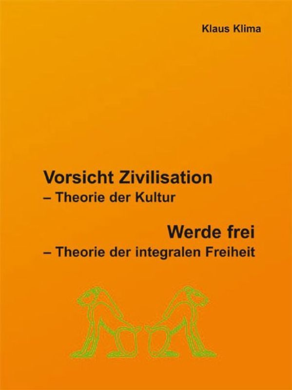 Vorsicht Zivilisation. Theorie der Kultur werde frei / Theori der intagralen Freiheit - Doppelband