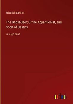 The Ghost-Seer; Or the Apparitionist, and Sport of Destiny: in large print