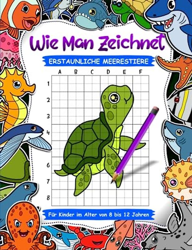 Wie zeichnet man erstaunliche Meerestiere für Kinder im Alter von 8 bis 12 Jahren: Lustiges und einfaches Schritt-für-Schritt-Zeichen-Aktivitätsbuch ... Meeresbewohner und Wassertiere zu zeichnen