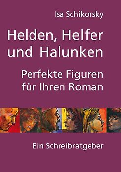 Helden, Helfer und Halunken. Perfekte Figuren für Ihren Roman
