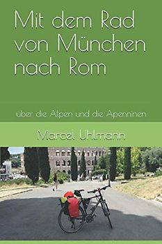 Mit dem Rad von München nach Rom: über die Alpen und die Apenninen (Herausforderungen, Band 1)