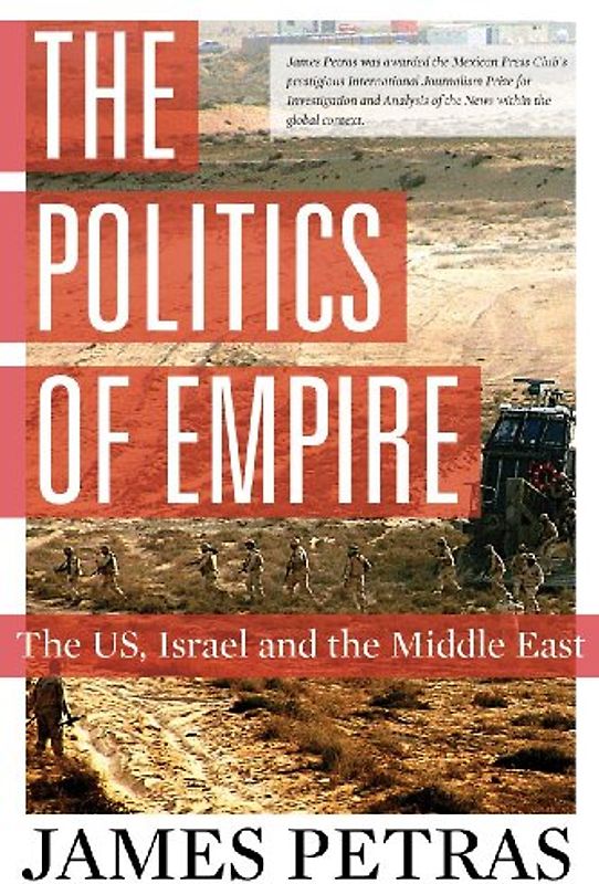 The Politics of Empire: The U.S., Israel and the Middle East - Petras, James
