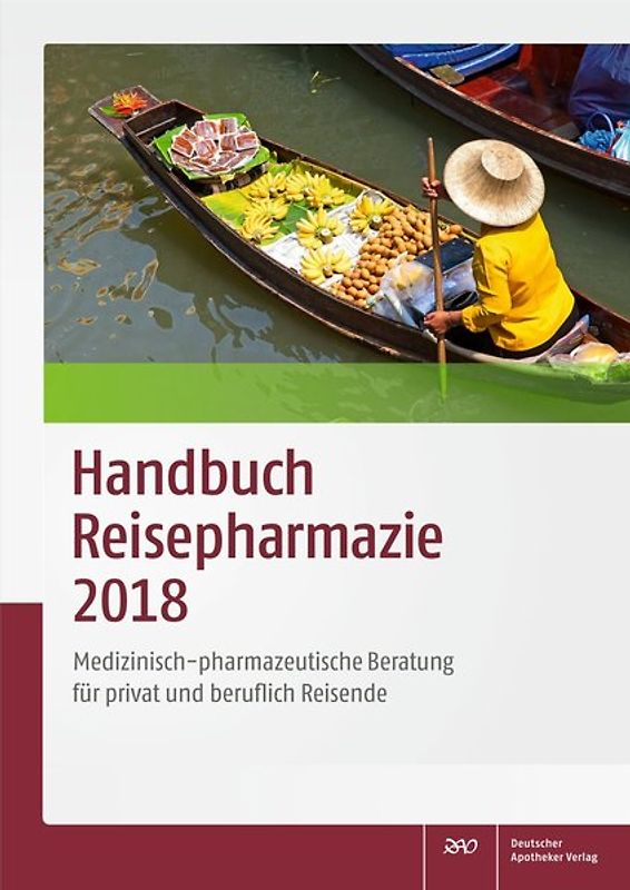 Handbuch Reisepharmazie 2018. Medizinisch-pharmazeutische Beratung für privat und beruflich Reisende
