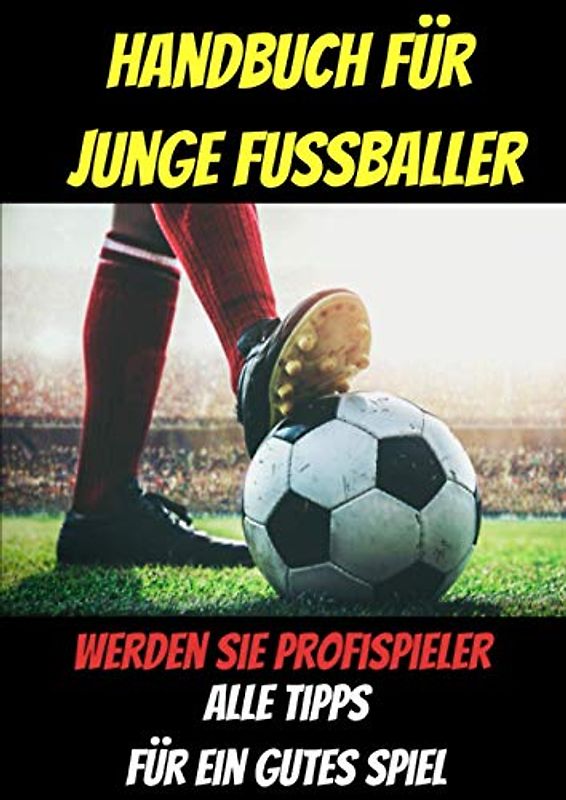 Handbuch für junge Fussballer-buch fussball ab 12 jahre-buch fussball ab 10 jahre-was ist was buch fussball-fussball buch kinder: fussball buch kinder ... fussball biografie-fussball geschenke jungen