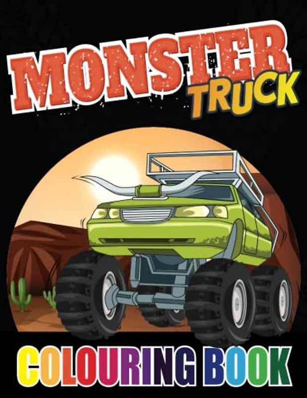 Monster Truck Colouring Book: Monster Truck Colouring Book: Big and Easy Monster Cars Colouring Pages for Kids; Unique Gift For Boys, Girls and Monster Machines Fans!
