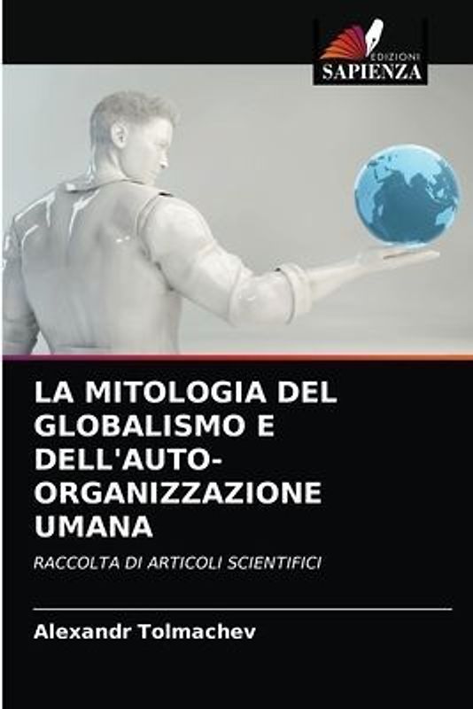 LA MITOLOGIA DEL GLOBALISMO E DELL'AUTO-ORGANIZZAZIONE UMANA