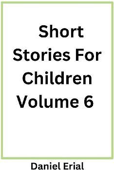 Short Stories For Children Volume 6