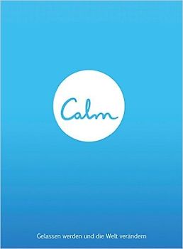 Calm - Gelassen werden und die Welt verändern