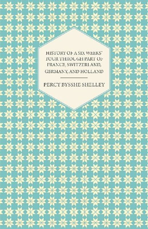 History of a Six Weeks' Tour Through a Part of France, Switzerland, Germany, and Holland