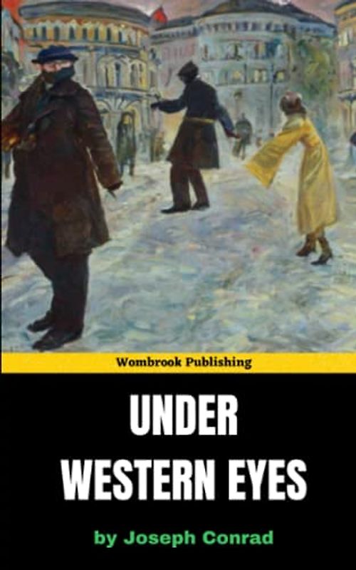 Under Western Eyes: Espionage, Betrayal, and Revolution in Pre-Revolutionary Russia (Annotated)