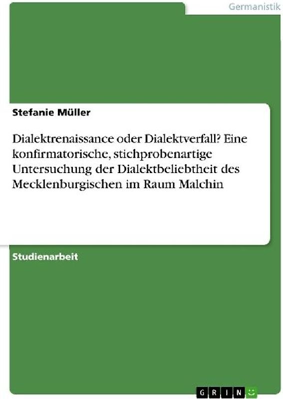 Dialektrenaissance oder Dialektverfall? Eine konfirmatorische, stichprobenartige Untersuchung der Dialektbeliebtheit des Mecklenburgischen im Raum Malchin