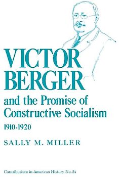 Victor Berger and the Promise of Constructive Socialism, 1910-1920