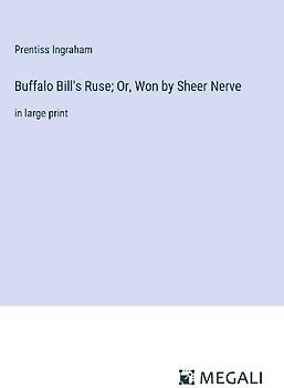 Buffalo Bill's Ruse; Or, Won by Sheer Nerve