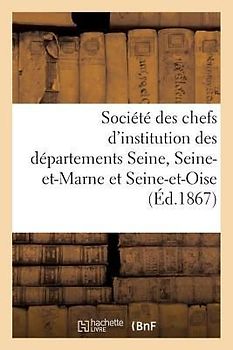 Société Des Chefs d'Institution Des Départements de la Seine, de Seine-Et-Marne Et de Seine-Et-Oise