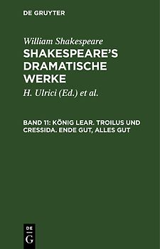 William Shakespeare: Shakespeare’s dramatische Werke / König Lear. Troilus und Cressida. Ende gut, alles gut