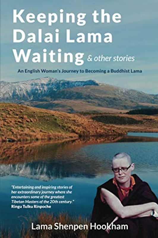 Keeping The Dalai Lama Waiting & Other Stories: An English Woman's Journey to Becoming a Buddhist Lama