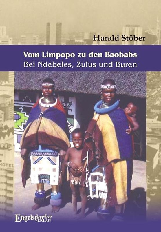 Vom Limpopo zu den Baobabs – Bei Ndebeles, Zulus und Buren