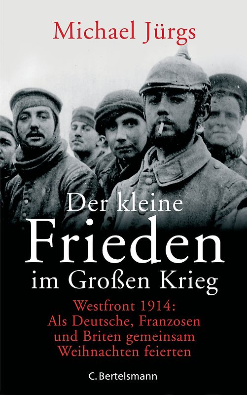 Der kleine Frieden im Großen Krieg. Westfront 1914: Als Deutsche, Franzosen und Briten gemeinsam Weihnachten feierten