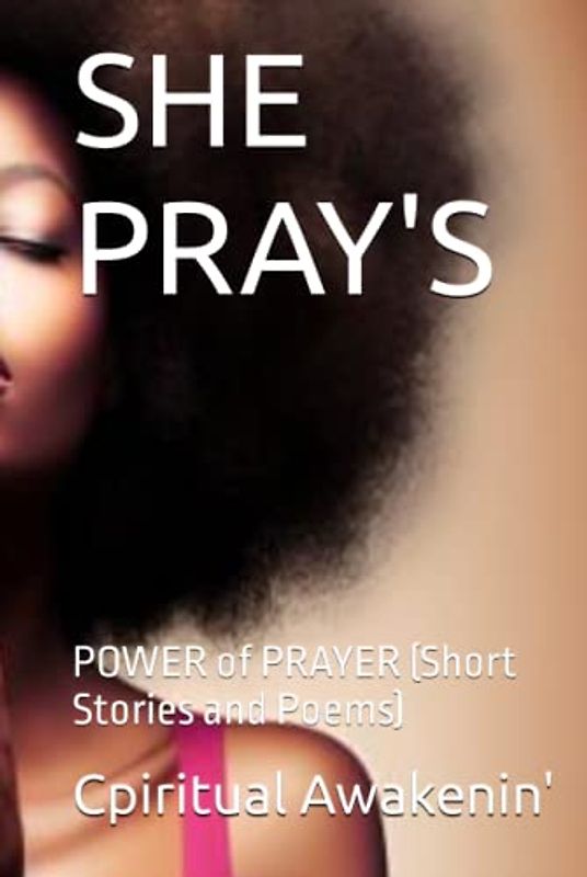 SHE PRAY'S: POWER of PRAYER (Short Stories and Poems) (SHE PRAY'S SERIES)